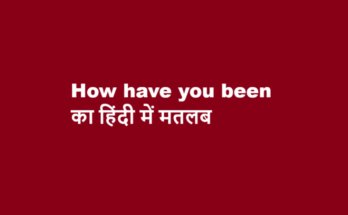 how have you been meaning in hindi